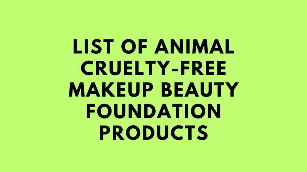 List of animal cruelty-free makeup beauty foundation products in India –&nbsp;2023