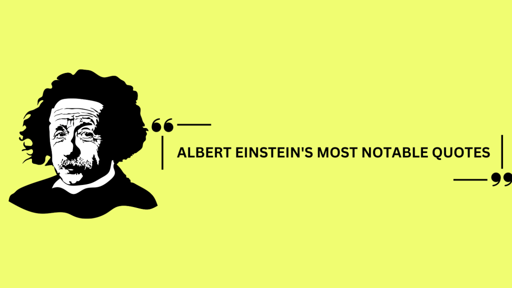 Albert Einstein’s most notable&nbsp;quotes