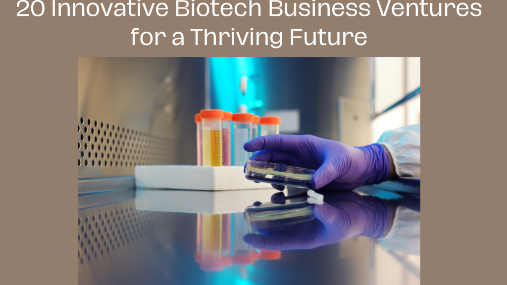 20 Innovative Biotech Business Ventures for a Thriving Future