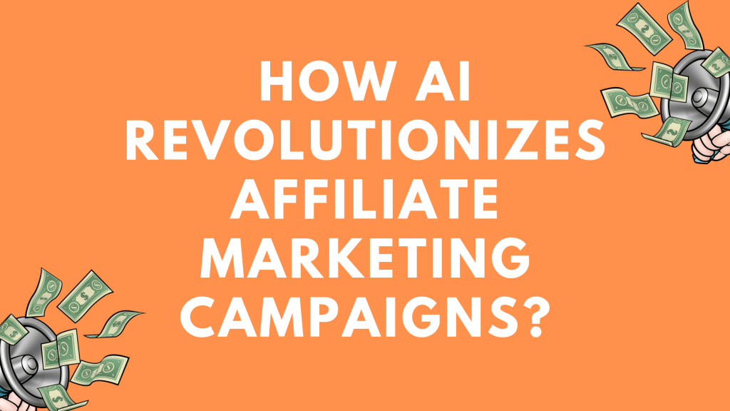 How AI Revolutionizes Affiliate Marketing&nbsp;Campaigns?