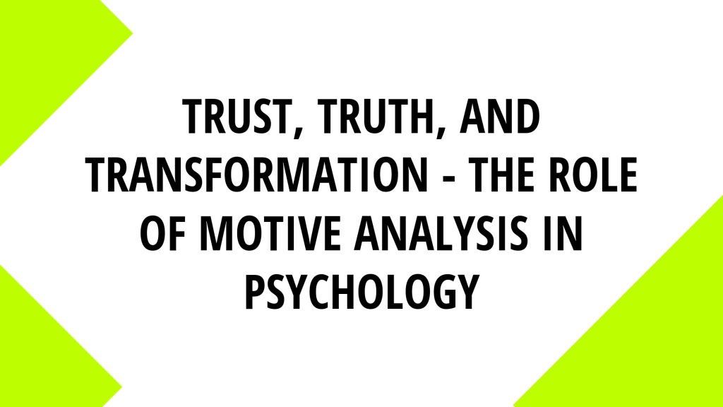 Trust, Truth, and Transformation – The Role of Motive Analysis in&nbsp;Psychology