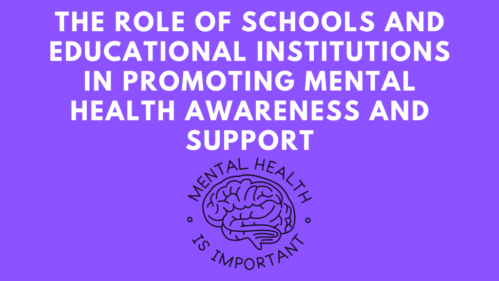 Fostering Mental Well-being – How Schools and Educational Institutions Promote Mental Health Awareness and&nbsp;Support