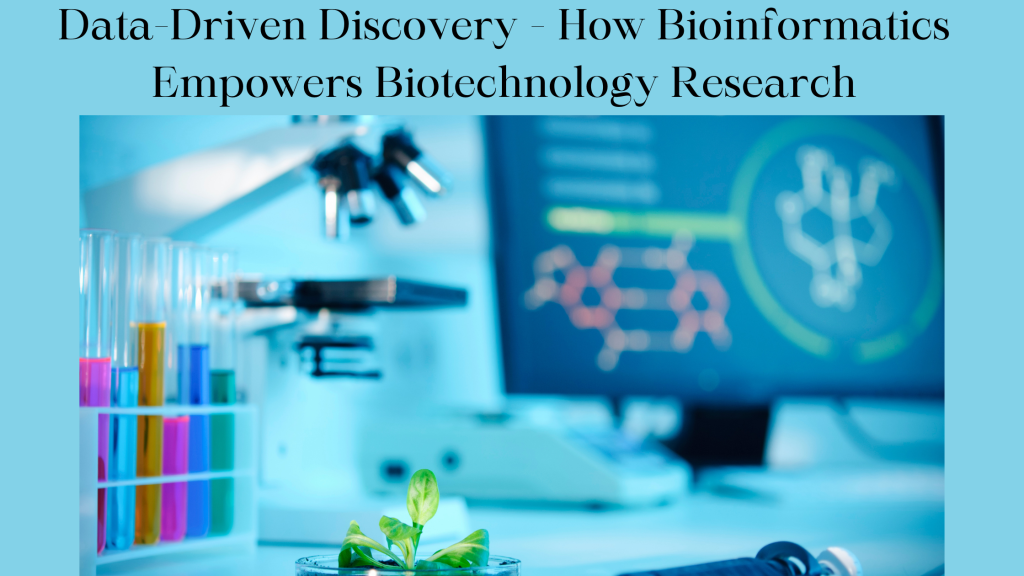 Data-Driven Discovery – How Bioinformatics Empowers Biotechnology Research